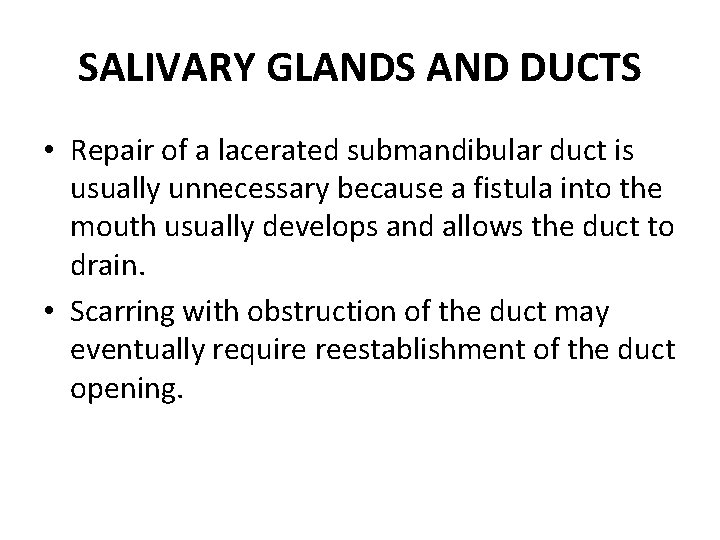 SALIVARY GLANDS AND DUCTS • Repair of a lacerated submandibular duct is usually unnecessary