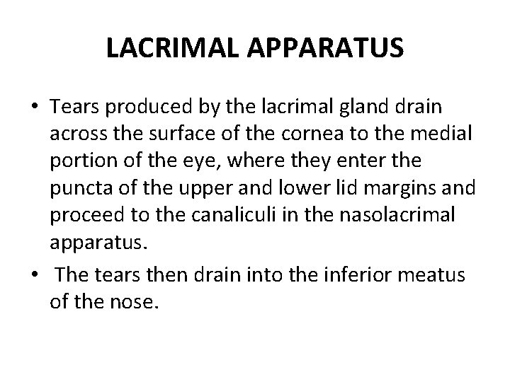 LACRIMAL APPARATUS • Tears produced by the lacrimal gland drain across the surface of