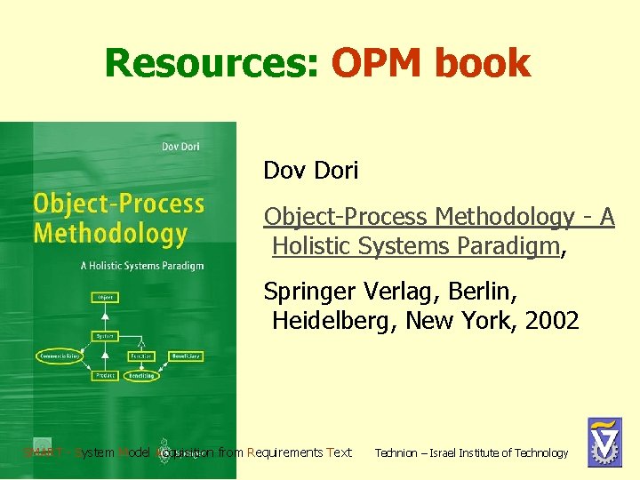 Resources: OPM book Dov Dori Object-Process Methodology - A Holistic Systems Paradigm, Springer Verlag, Resources: OPM book Dov Dori Object-Process Methodology - A Holistic Systems Paradigm, Springer Verlag,