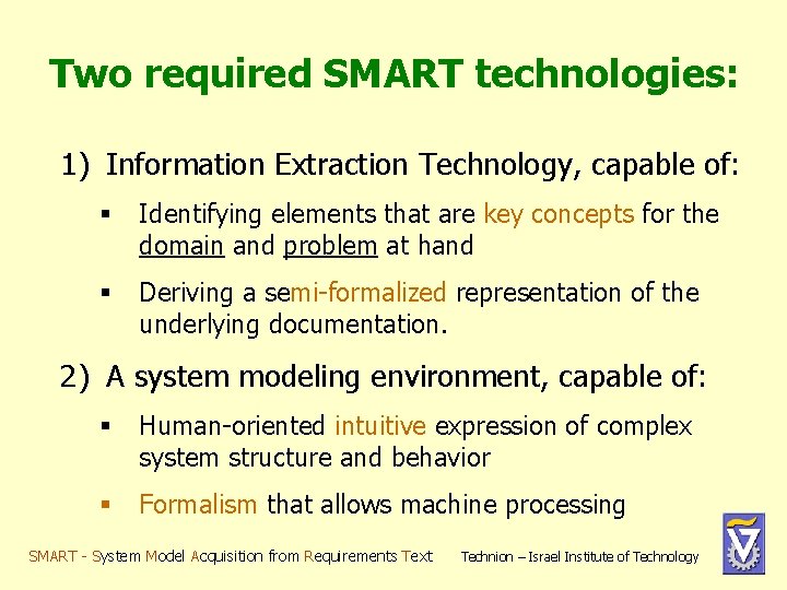 Two required SMART technologies: 1) Information Extraction Technology, capable of: § Identifying elements that Two required SMART technologies: 1) Information Extraction Technology, capable of: § Identifying elements that