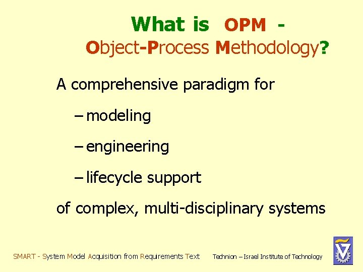 What is OPM Object-Process Methodology? A comprehensive paradigm for – modeling – engineering – What is OPM Object-Process Methodology? A comprehensive paradigm for – modeling – engineering –