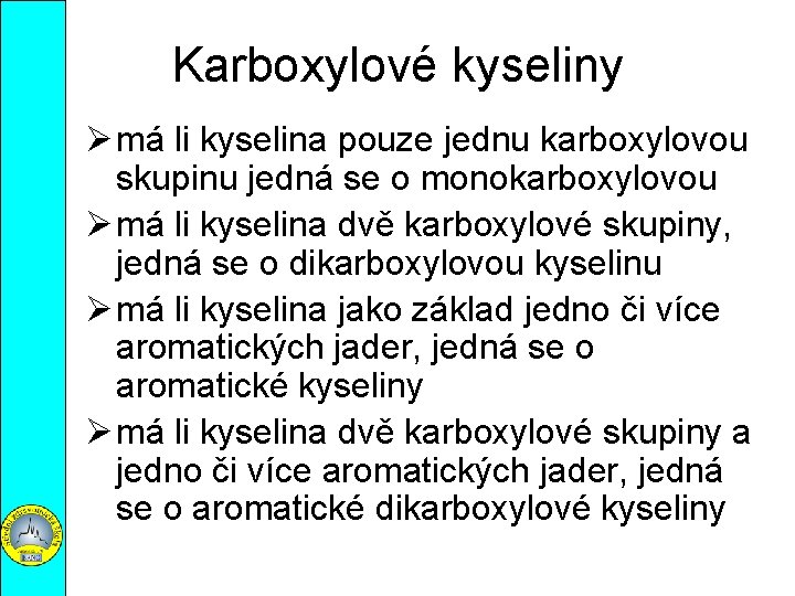 Karboxylové kyseliny Ø má li kyselina pouze jednu karboxylovou skupinu jedná se o monokarboxylovou