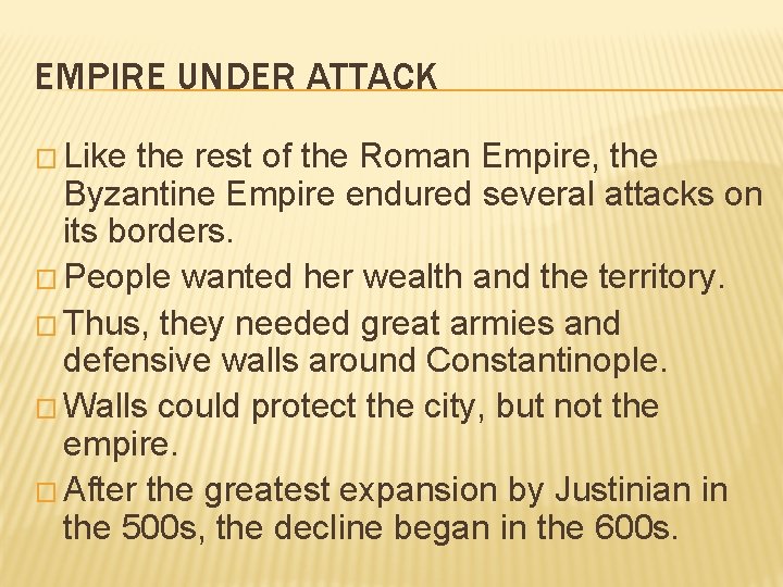 EMPIRE UNDER ATTACK � Like the rest of the Roman Empire, the Byzantine Empire