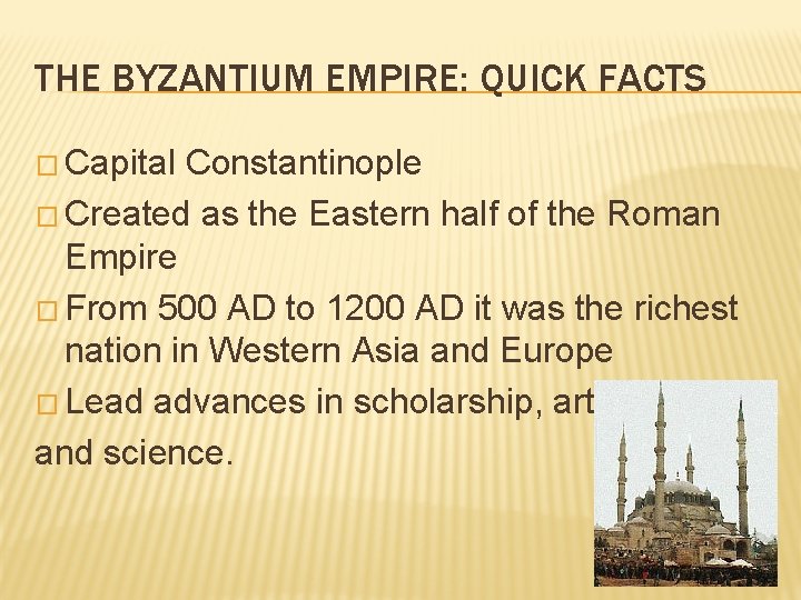 THE BYZANTIUM EMPIRE: QUICK FACTS � Capital Constantinople � Created as the Eastern half