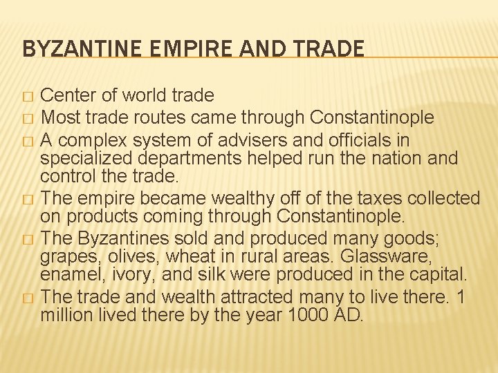 BYZANTINE EMPIRE AND TRADE Center of world trade � Most trade routes came through