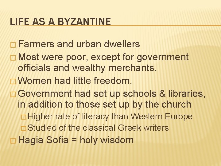 LIFE AS A BYZANTINE � Farmers and urban dwellers � Most were poor, except