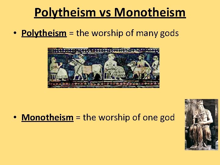 Polytheism vs Monotheism • Polytheism = the worship of many gods • Monotheism =