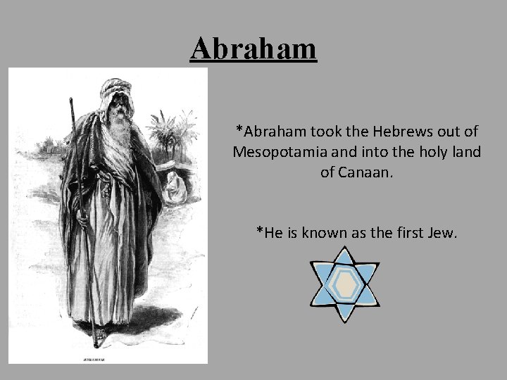 Abraham *Abraham took the Hebrews out of Mesopotamia and into the holy land of