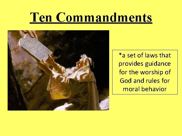 Ten Commandments *a set of laws that provides guidance for the worship of God