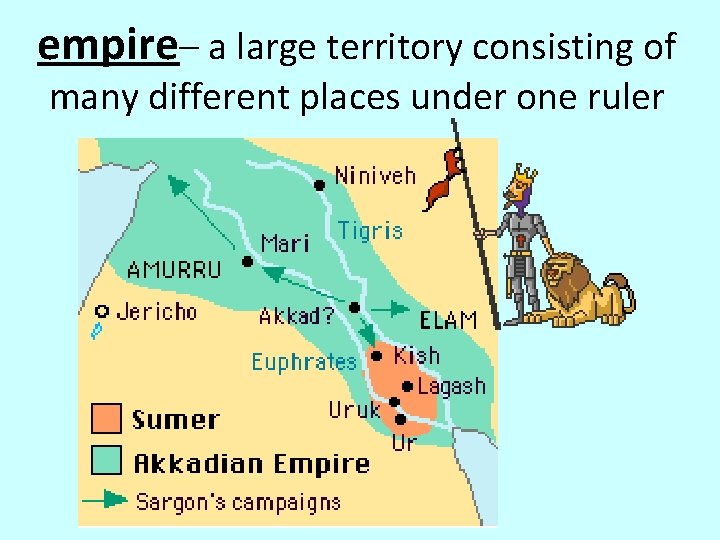 empire– a large territory consisting of many different places under one ruler 