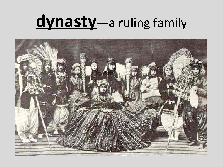 dynasty—a ruling family 