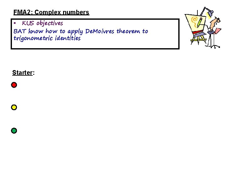 FMA 2: Complex numbers • KUS objectives BAT know how to apply De. Moivres