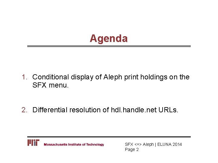 Agenda 1. Conditional display of Aleph print holdings on the SFX menu. 2. Differential