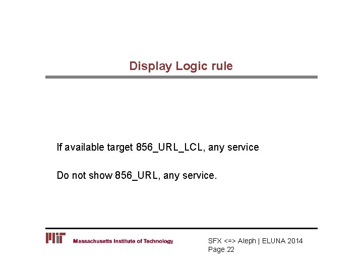 Display Logic rule If available target 856_URL_LCL, any service Do not show 856_URL, any