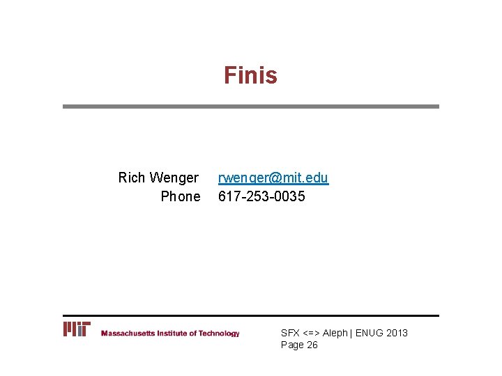 Finis Rich Wenger Phone rwenger@mit. edu 617 -253 -0035 SFX <=> Aleph | ENUG