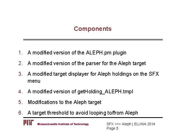 Components 1. A modified version of the ALEPH. pm plugin 2. A modified version