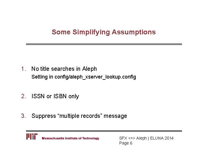 Some Simplifying Assumptions 1. No title searches in Aleph Setting in config/aleph_xserver_lookup. config 2.