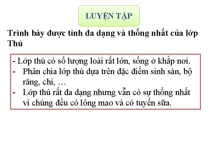 LUYỆN TẬP Trình bày được tính đa dạng và thống nhất của lớp Thú