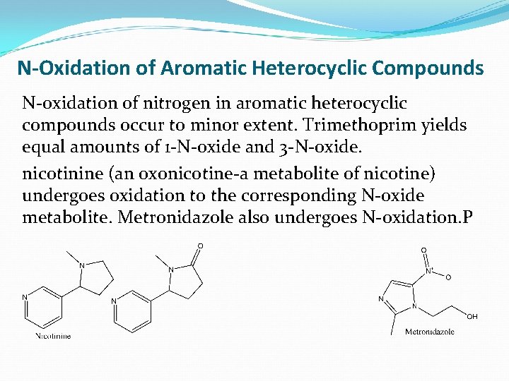 N-Oxidation of Aromatic Heterocyclic Compounds N-oxidation of nitrogen in aromatic heterocyclic compounds occur to