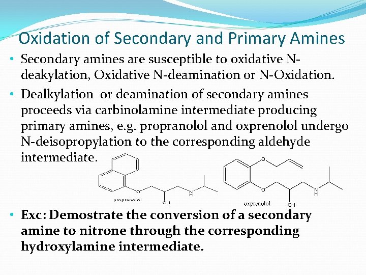 Oxidation of Secondary and Primary Amines • Secondary amines are susceptible to oxidative Ndeakylation,