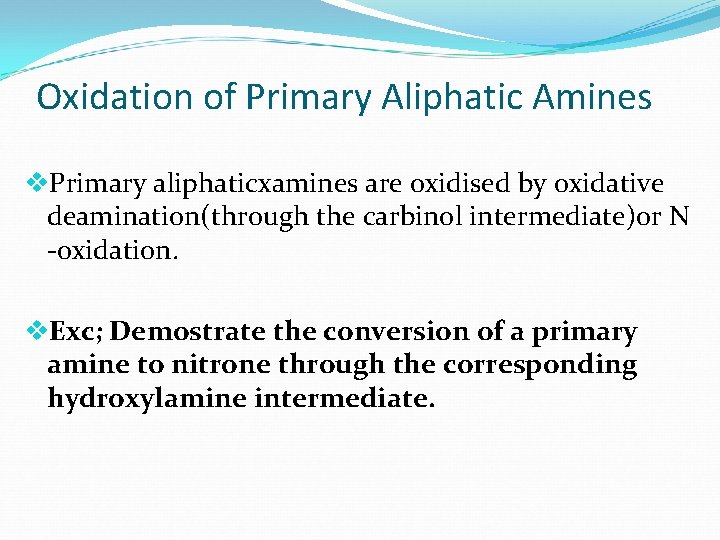 Oxidation of Primary Aliphatic Amines v. Primary aliphaticxamines are oxidised by oxidative deamination(through the