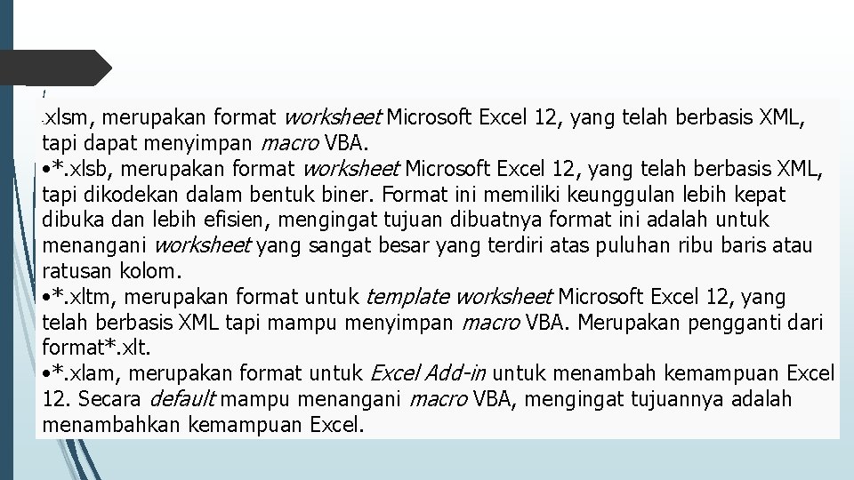 xlsm, merupakan format worksheet Microsoft Excel 12, yang telah berbasis XML, tapi dapat menyimpan