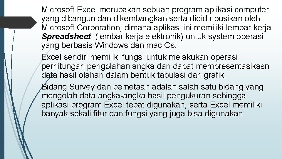 Microsoft Excel merupakan sebuah program aplikasi computer yang dibangun dan dikembangkan serta dididtribusikan oleh