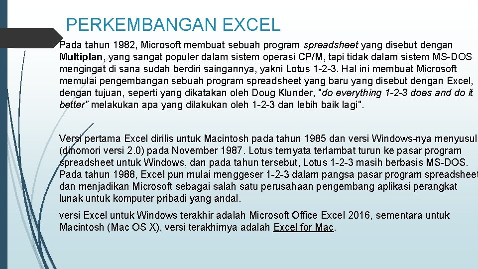 PERKEMBANGAN EXCEL Pada tahun 1982, Microsoft membuat sebuah program spreadsheet yang disebut dengan Multiplan,