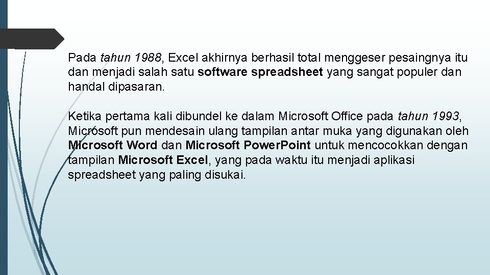 Pada tahun 1988, Excel akhirnya berhasil total menggeser pesaingnya itu dan menjadi salah satu