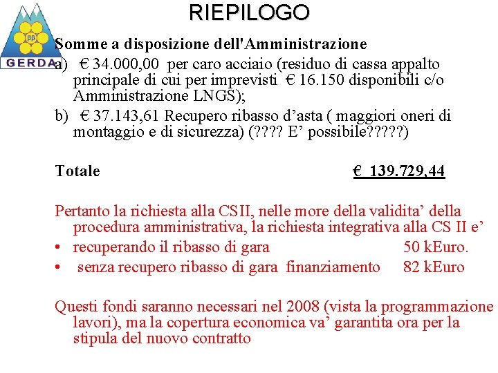 RIEPILOGO Somme a disposizione dell'Amministrazione a) € 34. 000, 00 per caro acciaio (residuo