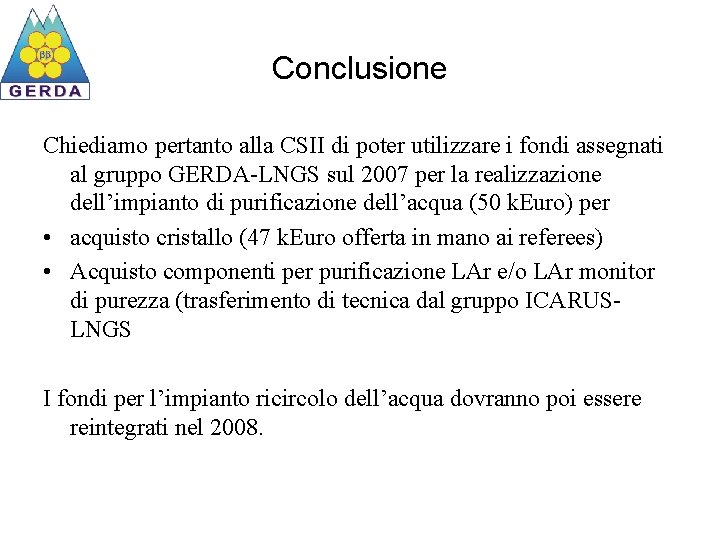 Conclusione Chiediamo pertanto alla CSII di poter utilizzare i fondi assegnati al gruppo GERDA-LNGS