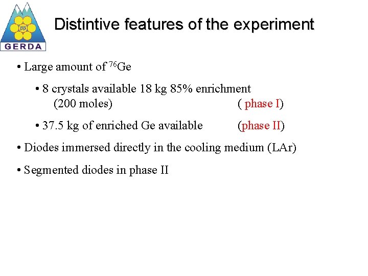 Distintive features of the experiment • Large amount of 76 Ge • 8 crystals