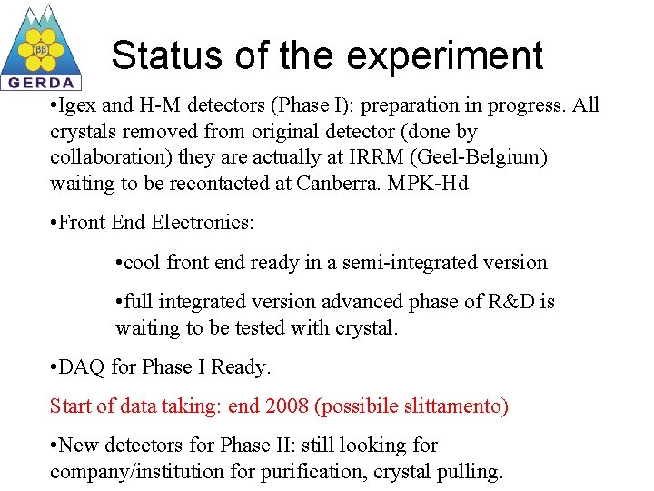 Status of the experiment • Igex and H-M detectors (Phase I): preparation in progress.