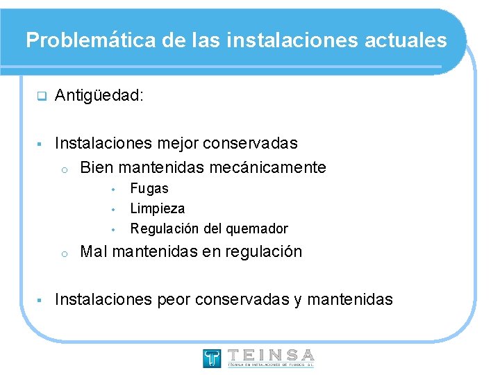 Problemática de las instalaciones actuales q Antigüedad: § Instalaciones mejor conservadas o Bien mantenidas