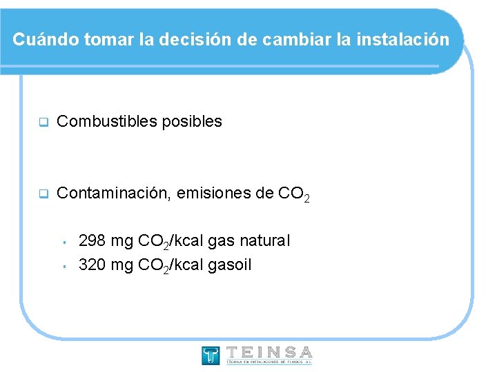 Cuándo tomar la decisión de cambiar la instalación q Combustibles posibles q Contaminación, emisiones