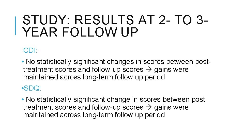 STUDY: RESULTS AT 2 - TO 3 YEAR FOLLOW UP CDI: • No statistically