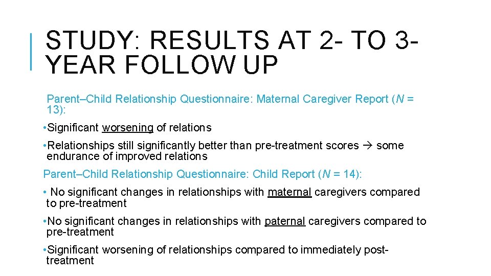 STUDY: RESULTS AT 2 - TO 3 YEAR FOLLOW UP Parent–Child Relationship Questionnaire: Maternal