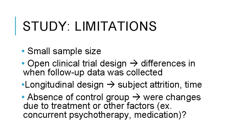 STUDY: LIMITATIONS • Small sample size • Open clinical trial design differences in when