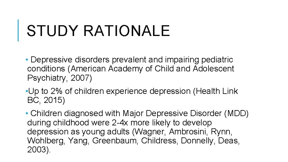 STUDY RATIONALE • Depressive disorders prevalent and impairing pediatric conditions (American Academy of Child