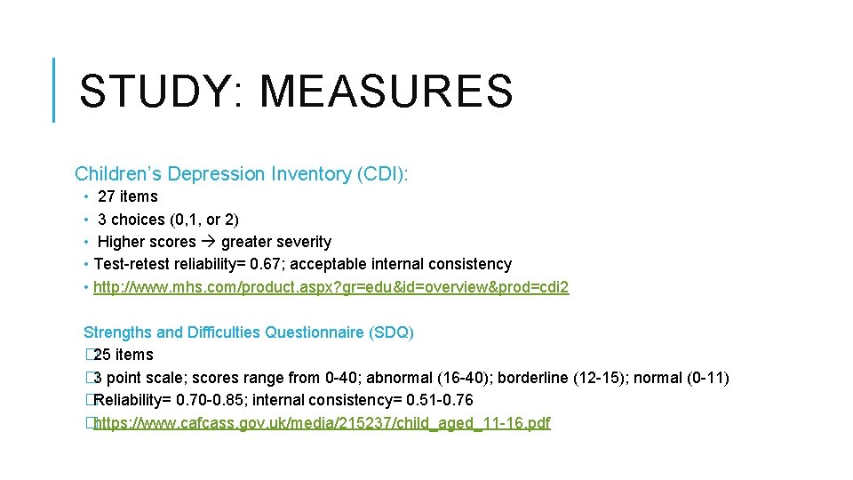 STUDY: MEASURES Children’s Depression Inventory (CDI): • 27 items • 3 choices (0, 1,