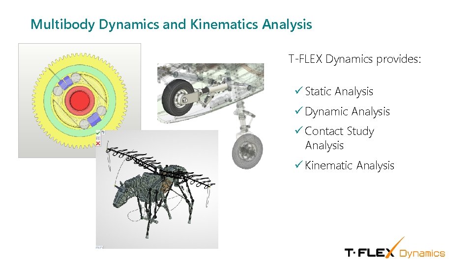 Multibody Dynamics and Kinematics Analysis T-FLEX Dynamics provides: ü Static Analysis ü Dynamic Analysis