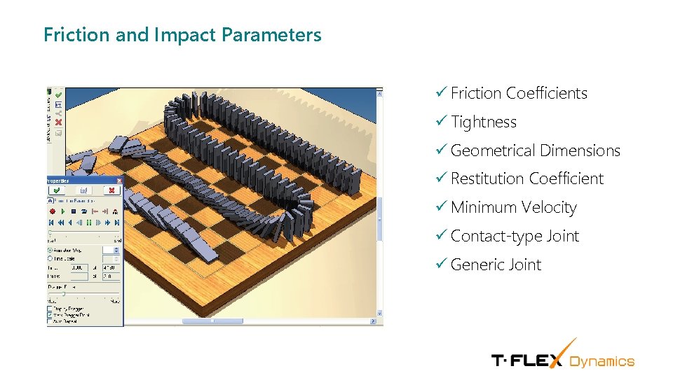 Friction and Impact Parameters ü Friction Coefficients ü Tightness ü Geometrical Dimensions ü Restitution