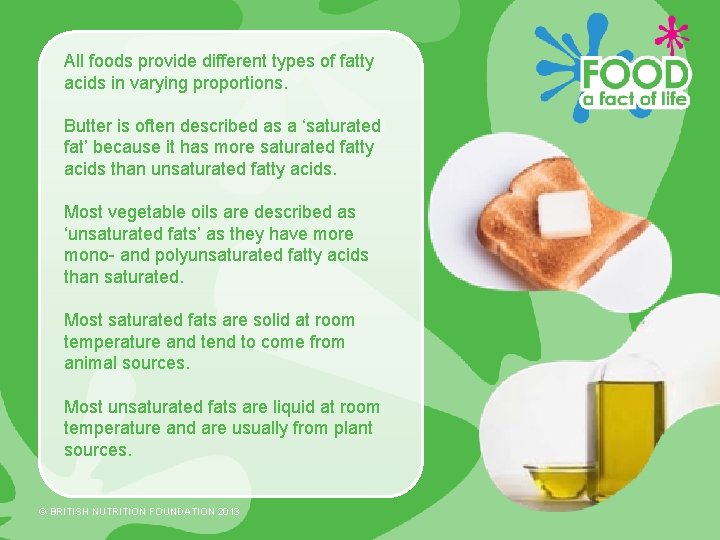 All foods provide different types of fatty acids in varying proportions. Butter is often