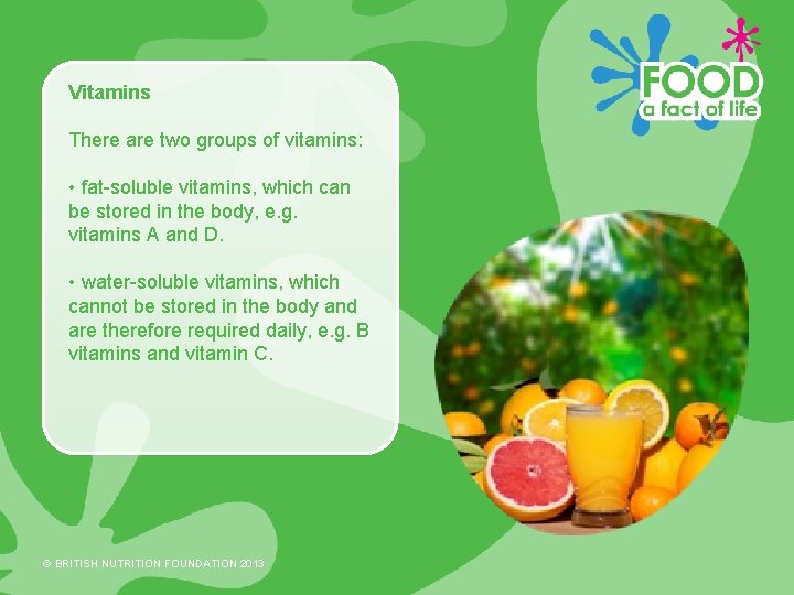 Vitamins There are two groups of vitamins: • fat-soluble vitamins, which can be stored