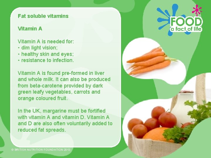 Fat soluble vitamins Vitamin A is needed for: • dim light vision; • healthy