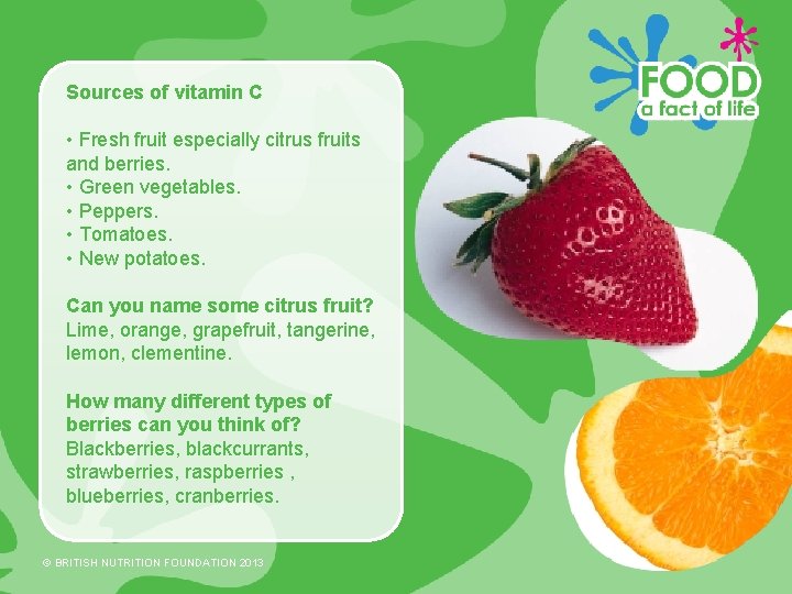 Sources of vitamin C • Fresh fruit especially citrus fruits and berries. • Green