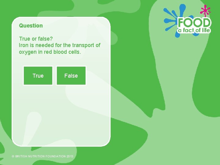 Question True or false? Iron is needed for the transport of oxygen in red