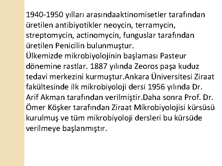 1940 -1950 yılları arasındaaktinomisetler tarafından üretilen antibiyotikler neoycin, terramycin, streptomycin, actinomycin, funguslar tarafından üretilen