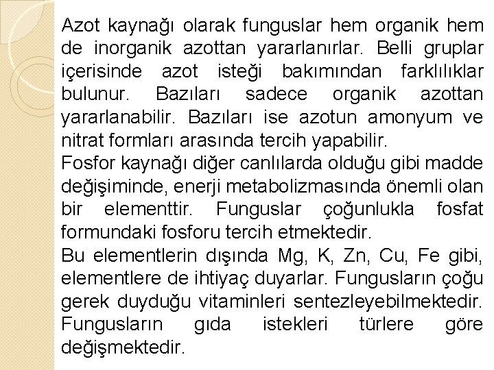 Azot kaynağı olarak funguslar hem organik hem de inorganik azottan yararlanırlar. Belli gruplar içerisinde