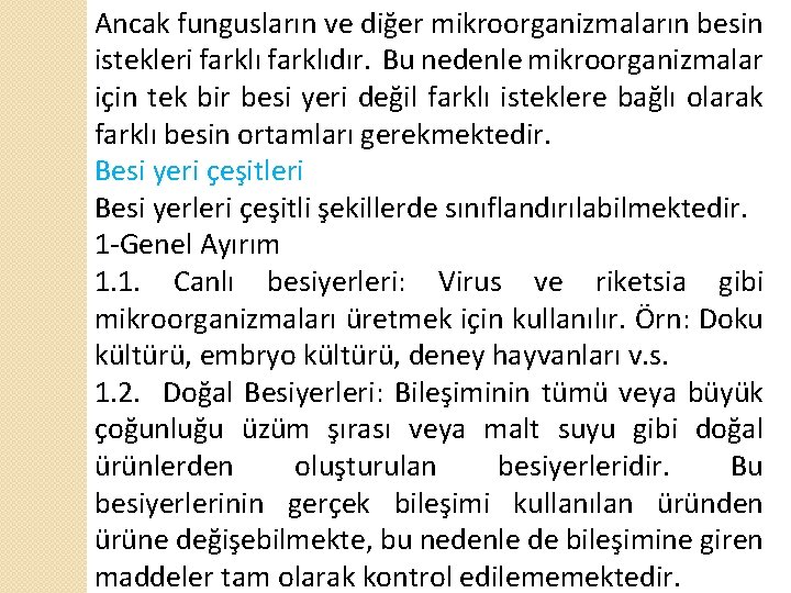 Ancak fungusların ve diğer mikroorganizmaların besin istekleri farklıdır. Bu nedenle mikroorganizmalar için tek bir